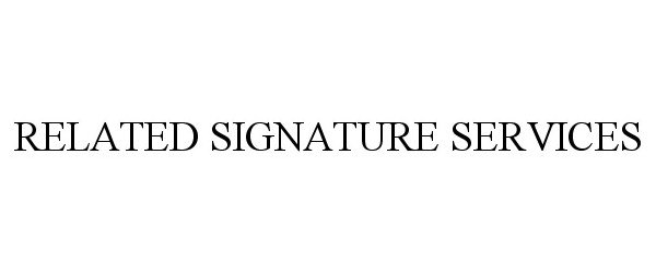  RELATED SIGNATURE SERVICES