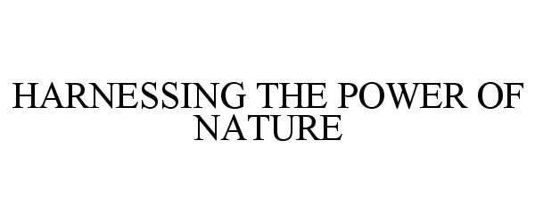 Trademark Logo HARNESSING THE POWER OF NATURE