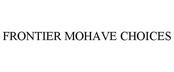 Trademark Logo FRONTIER MOHAVE CHOICES