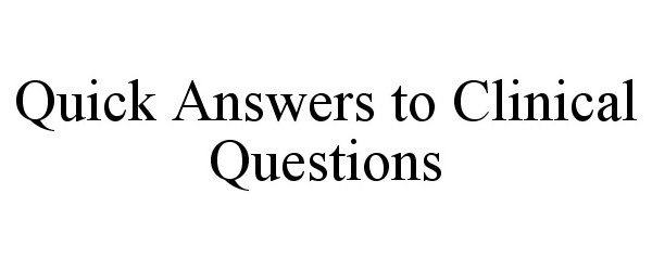  QUICK ANSWERS TO CLINICAL QUESTIONS