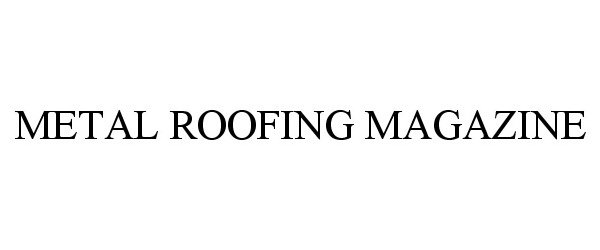 Trademark Logo METAL ROOFING MAGAZINE