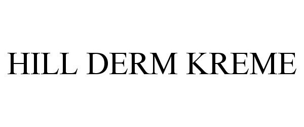 Trademark Logo HILL DERM KREME