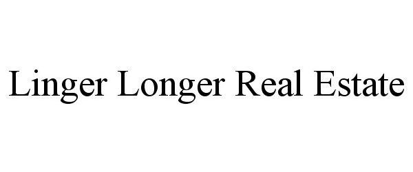 Trademark Logo LINGER LONGER REAL ESTATE