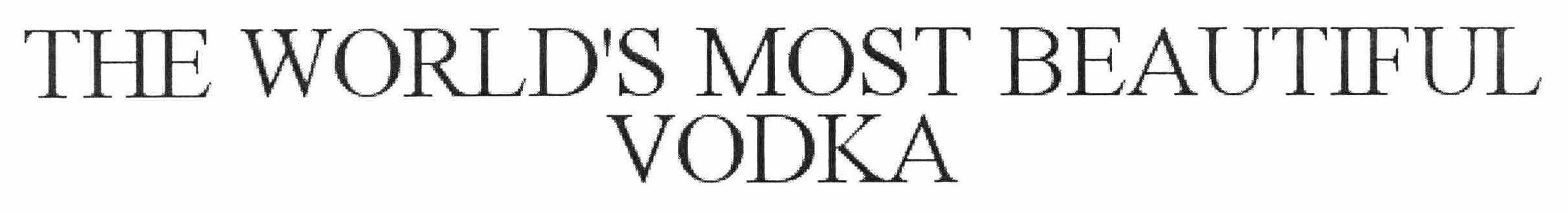 Trademark Logo THE WORLD'S MOST BEAUTIFUL VODKA