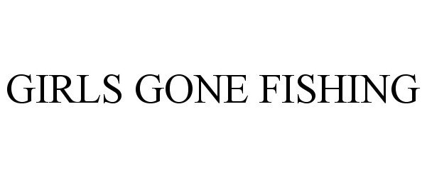 Trademark Logo GIRLS GONE FISHING