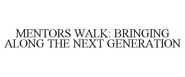  MENTORS WALK: BRINGING ALONG THE NEXT GENERATION