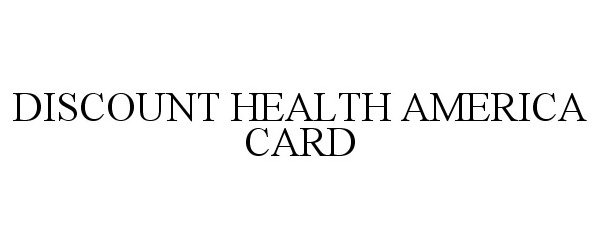  DISCOUNT HEALTH AMERICA CARD