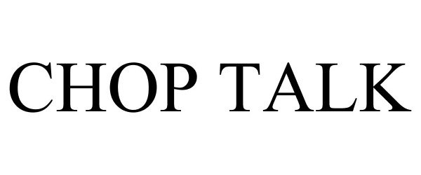 Trademark Logo CHOP TALK