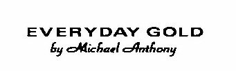  EVERYDAY GOLD BY MICHAEL ANTHONY