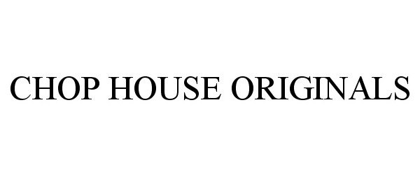  CHOP HOUSE ORIGINALS