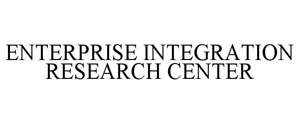  ENTERPRISE INTEGRATION RESEARCH CENTER