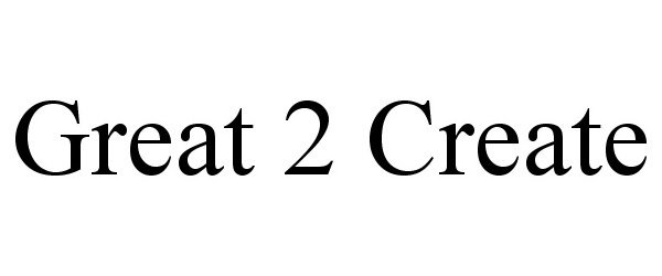  GREAT 2 CREATE