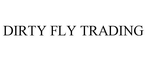  DIRTY FLY TRADING