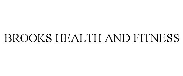 Trademark Logo BROOKS HEALTH AND FITNESS