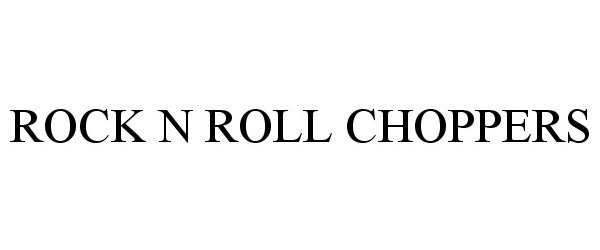 Trademark Logo ROCK N ROLL CHOPPERS