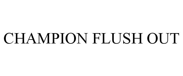 Trademark Logo CHAMPION FLUSH OUT