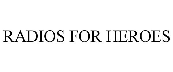 Trademark Logo RADIOS FOR HEROES