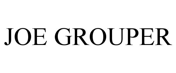 Trademark Logo JOE GROUPER