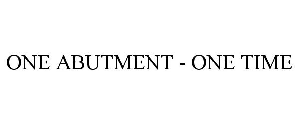  ONE ABUTMENT - ONE TIME