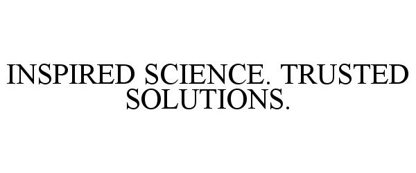  INSPIRED SCIENCE. TRUSTED SOLUTIONS.