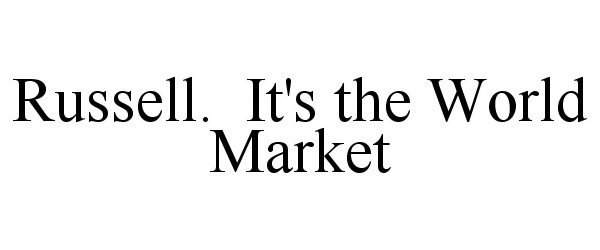  RUSSELL. IT'S THE WORLD MARKET