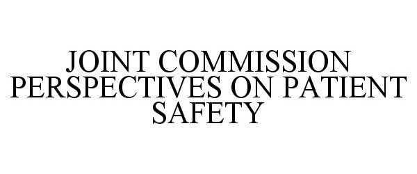 Trademark Logo JOINT COMMISSION PERSPECTIVES ON PATIENT SAFETY