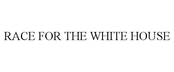 Trademark Logo RACE FOR THE WHITE HOUSE