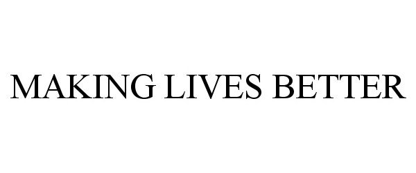 Trademark Logo MAKING LIVES BETTER
