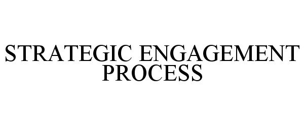 Trademark Logo STRATEGIC ENGAGEMENT PROCESS
