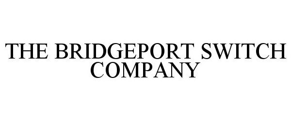  THE BRIDGEPORT SWITCH COMPANY