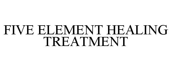  FIVE ELEMENT HEALING TREATMENT