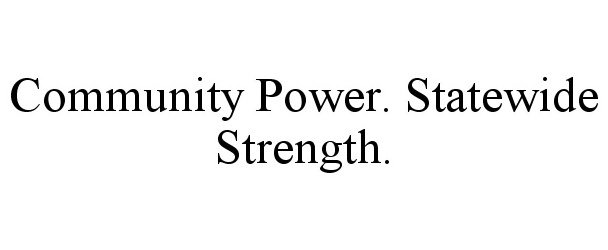  COMMUNITY POWER. STATEWIDE STRENGTH.