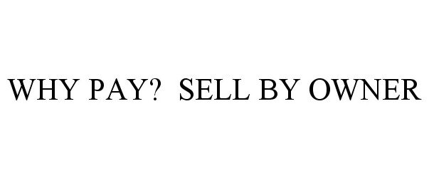 WHY PAY? SELL BY OWNER