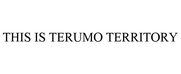  THIS IS TERUMO TERRITORY