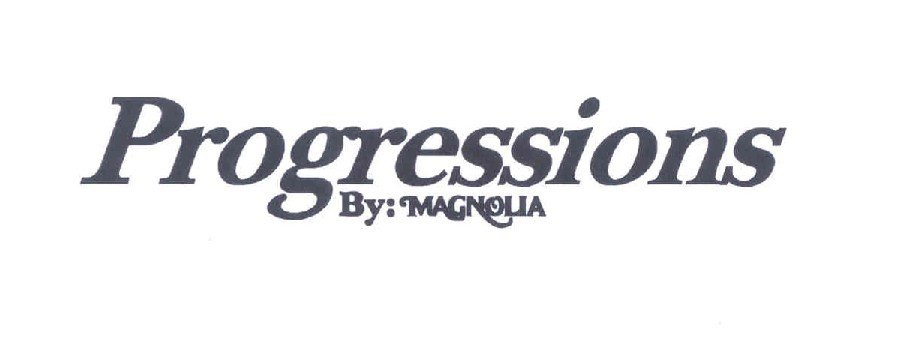 Trademark Logo PROGRESSIONS BY MAGNOLIA