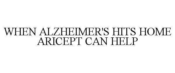  WHEN ALZHEIMER'S HITS HOME ARICEPT CAN HELP