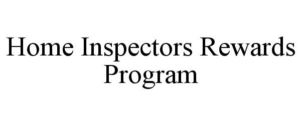 Trademark Logo HOME INSPECTORS REWARDS PROGRAM