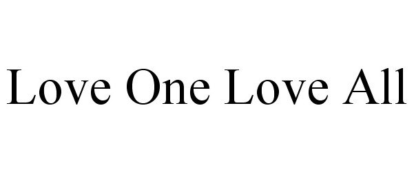  LOVE ONE LOVE ALL