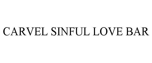 Trademark Logo CARVEL SINFUL LOVE BAR