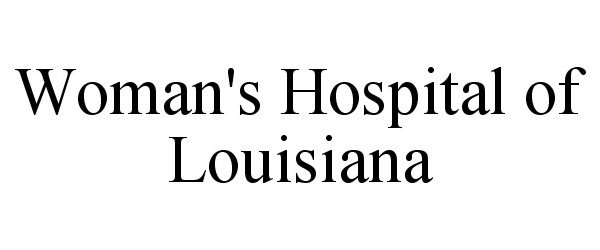 Trademark Logo WOMAN'S HOSPITAL OF LOUISIANA
