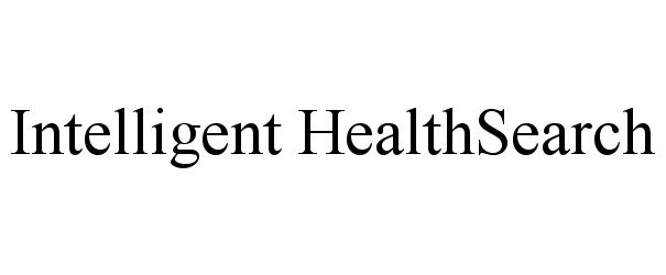 Trademark Logo INTELLIGENT HEALTHSEARCH