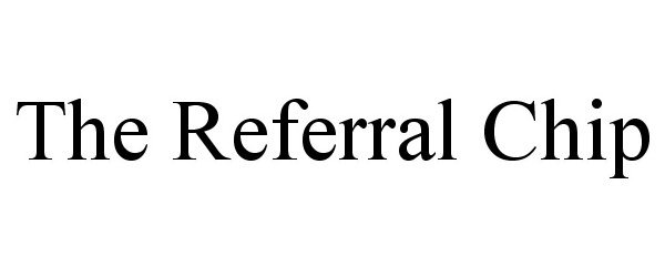  THE REFERRAL CHIP