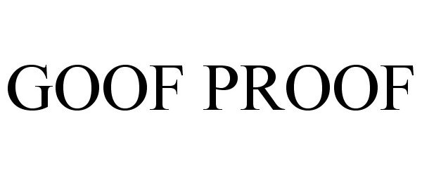 Trademark Logo GOOF PROOF