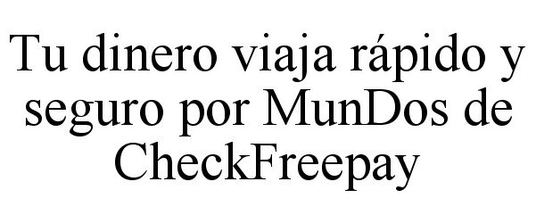  TU DINERO VIAJA RÃPIDO Y SEGURO POR MUNDOS DE CHECKFREEPAY