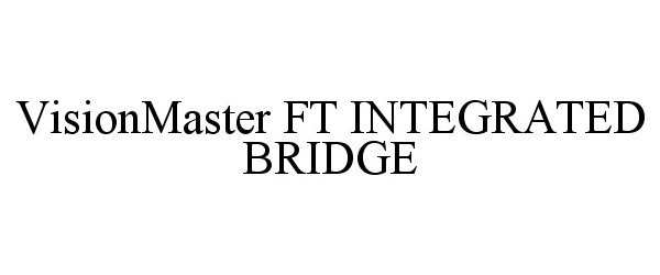 Trademark Logo VISIONMASTER FT INTEGRATED BRIDGE