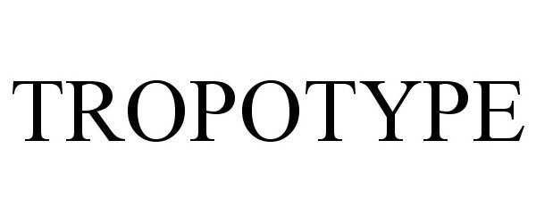 Trademark Logo TROPOTYPE
