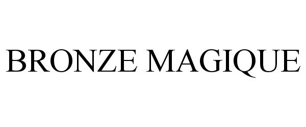 Trademark Logo BRONZE MAGIQUE