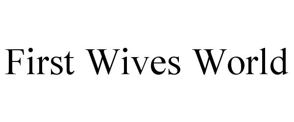  FIRST WIVES WORLD