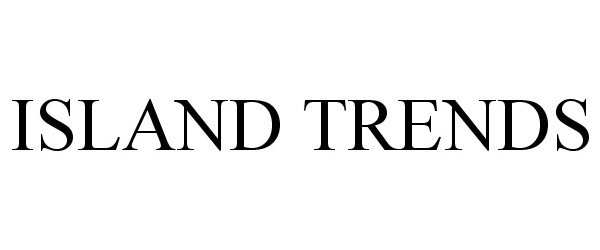Trademark Logo ISLAND TRENDS