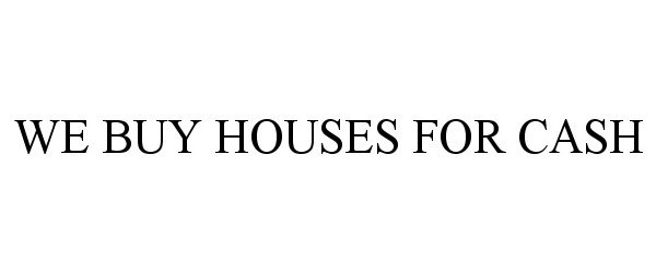 Trademark Logo WE BUY HOUSES FOR CASH